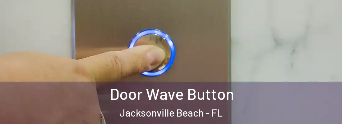 Door Wave Button Jacksonville Beach - FL