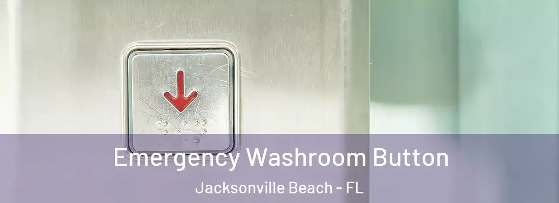 Emergency Washroom Button Jacksonville Beach - FL