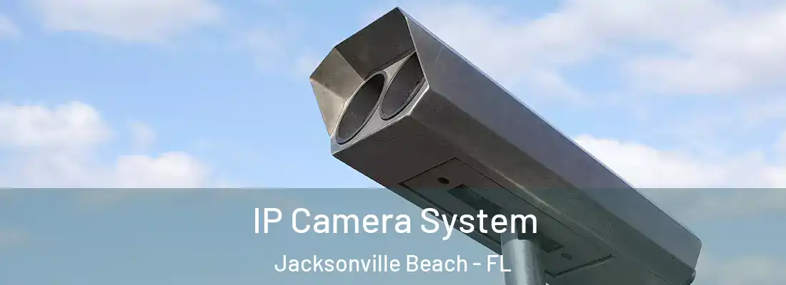 IP Camera System Jacksonville Beach - FL