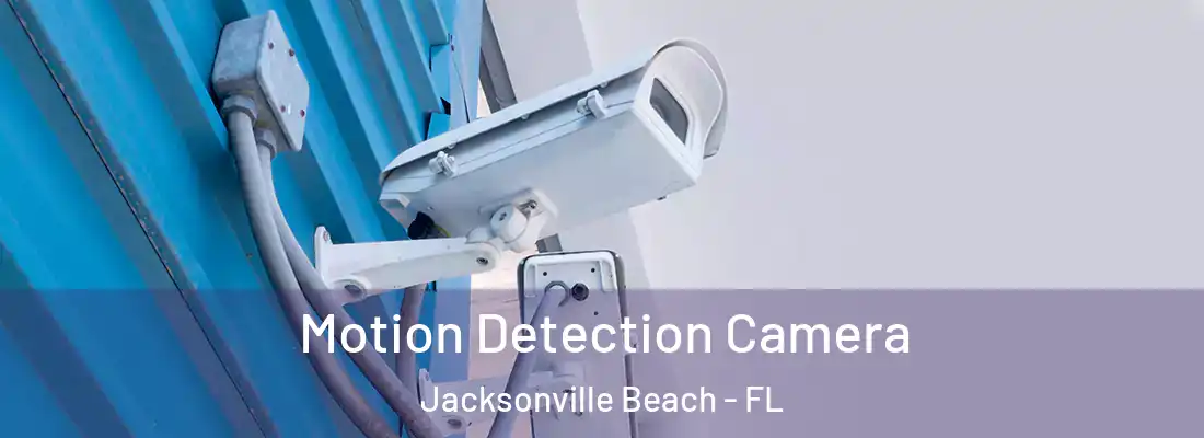 Motion Detection Camera Jacksonville Beach - FL
