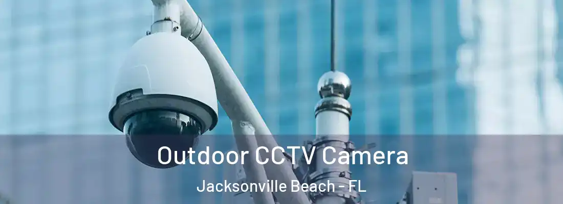 Outdoor CCTV Camera Jacksonville Beach - FL