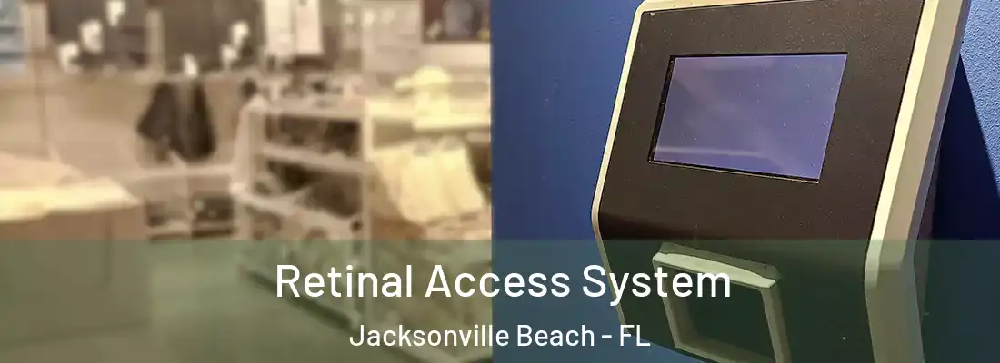 Retinal Access System Jacksonville Beach - FL